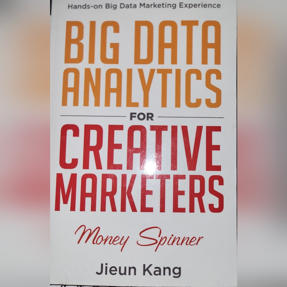 Big Data Analytics For Creative Marketers; Money Spinner By Jieun Kang. New.